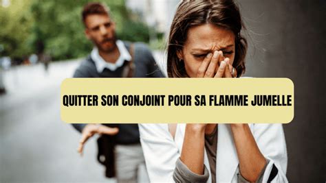 quitter son conjoint pour sa flamme jumelle|Faut